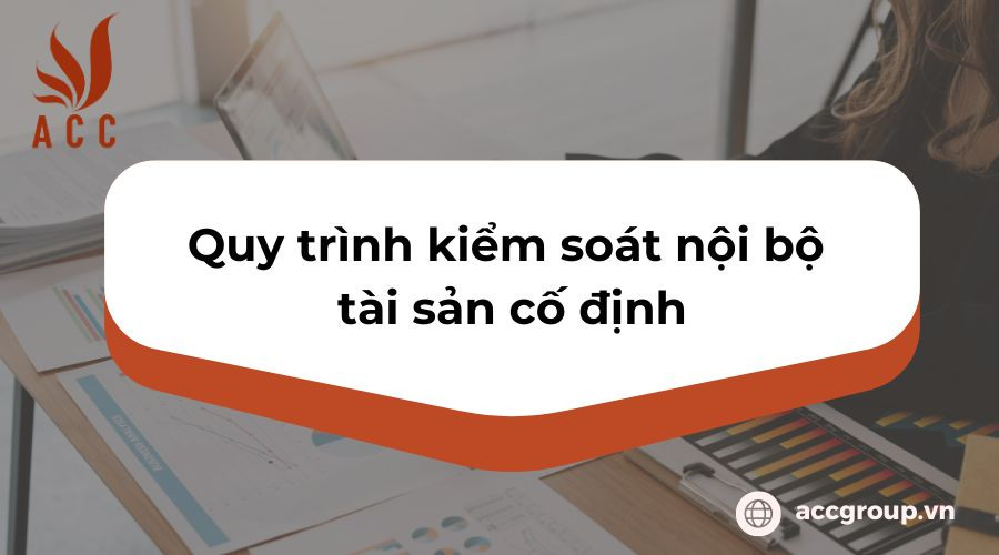 Quy trình quy trình kiểm soát nội bộ tài sản cố định