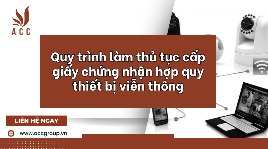 quy-trinh-lam-thu-tuc-cap-giay-chung-nhan-hop-quy-thiet-bi-vien-thong