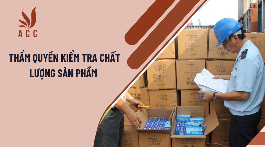 Thẩm quyền kiểm tra chất lượng sản phẩm