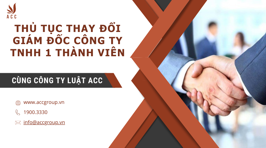 Thủ tục thay đổi giám đốc công ty TNHH 1 thành viên