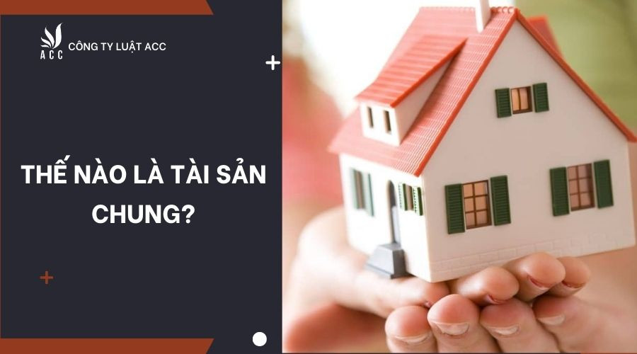 Thế nào là tài sản chung?