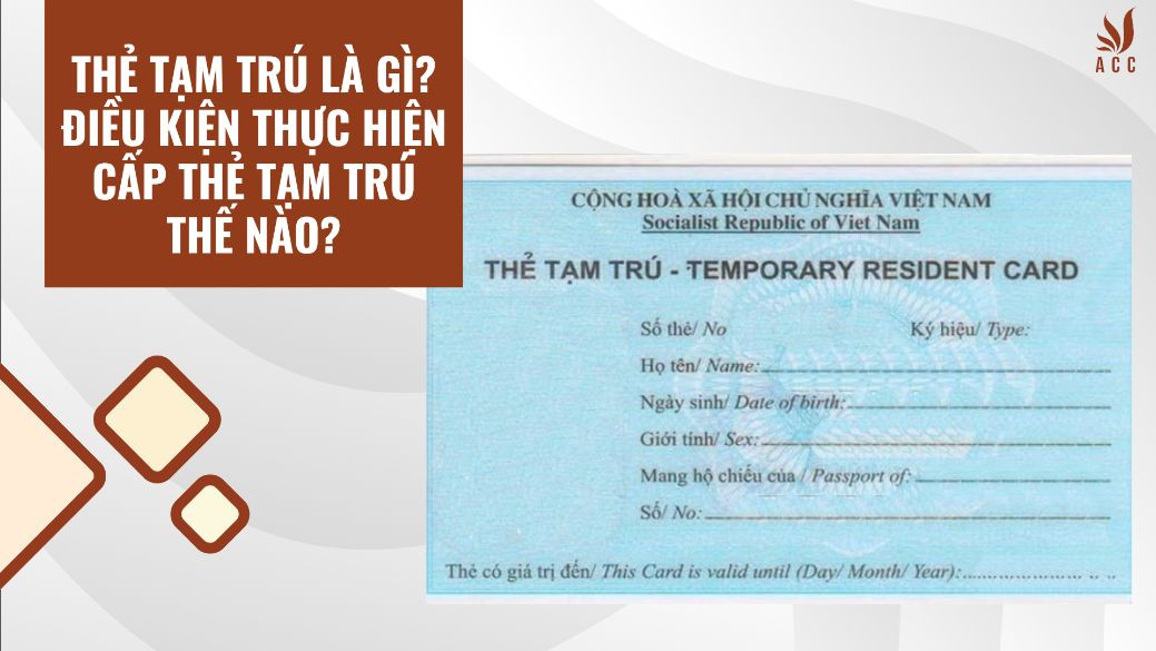 Thẻ tạm trú là gì? Điều kiện thực hiện cấp thẻ tạm trú thế nào?