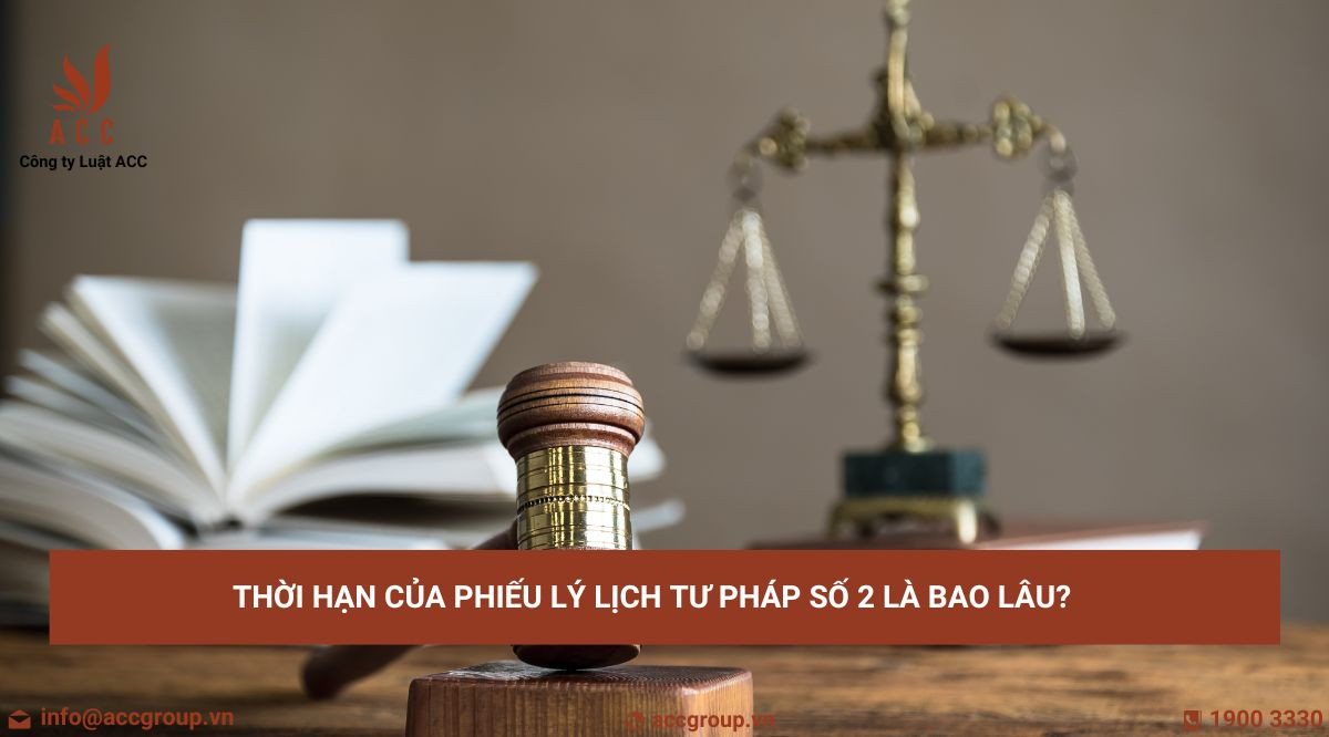 thoi-han-cua-phieu-ly-lich-tu-phap-so-2-la-bao-lau