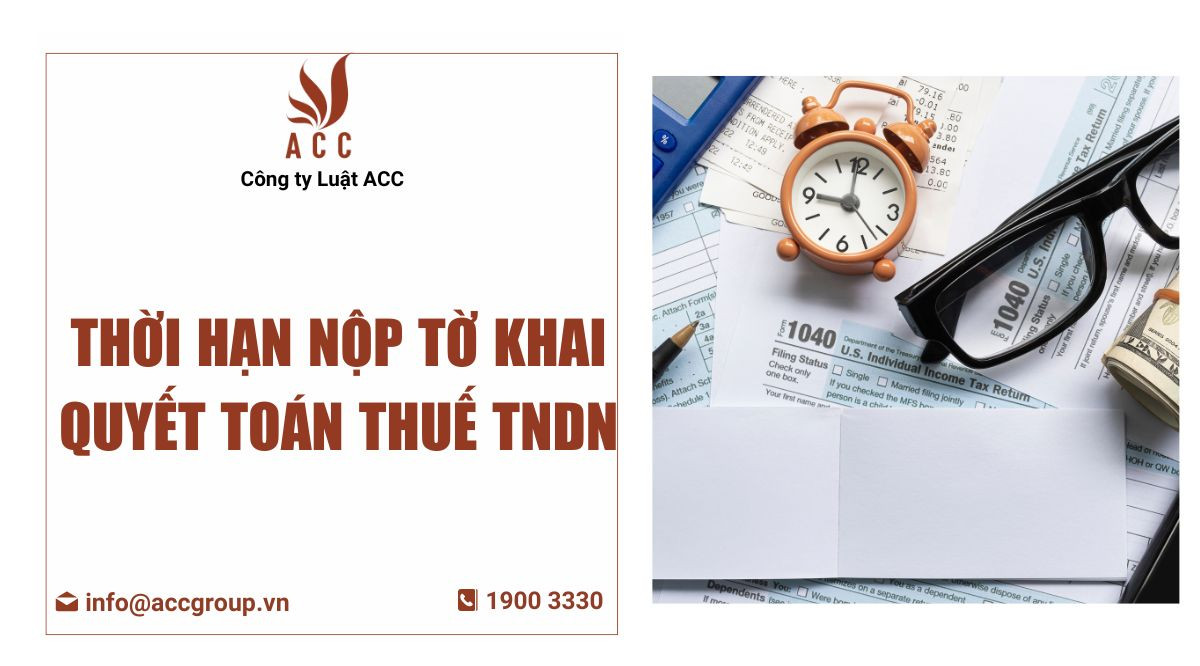 Thời hạn nộp tờ khai quyết toán thuế TNDN