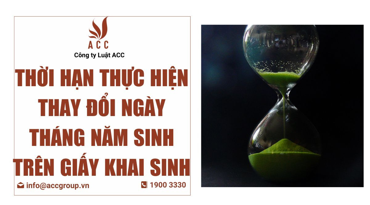 Thời hạn thực hiện thay đổi ngày tháng năm sinh trên giấy khai sinh