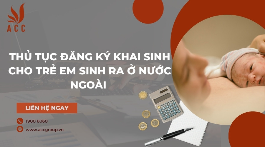 Thủ tục đăng ký khai sinh cho trẻ em sinh ra ở nước ngoài