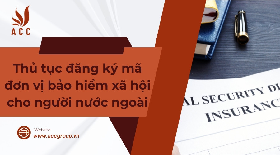 Thủ tục đăng ký mã đơn vị BHXH cho người nước ngoài