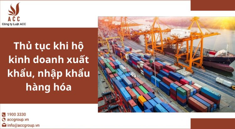 Thủ tục khi hộ kinh doanh xuất khẩu, nhập khẩu hàng hóa