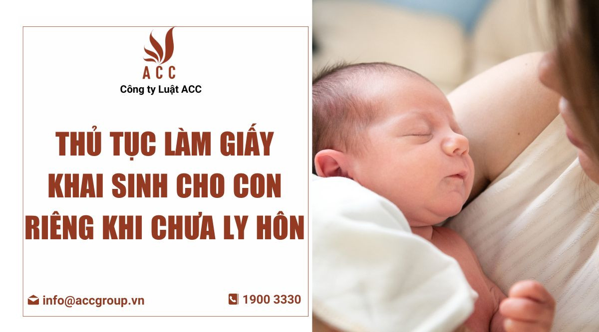 thu-tuc-lam-giay-khai-sinh-cho-con-rieng-khi-chua-ly-hon