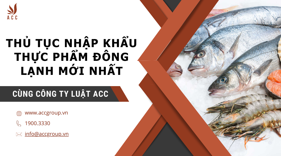 Thủ tục nhập khẩu thực phẩm đông lạnh mới nhất