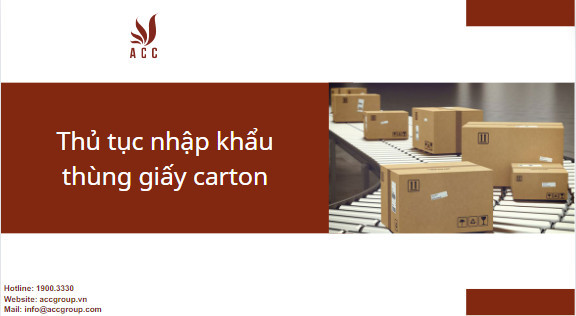 thủ tục nhập khẩu thùng giấy carton