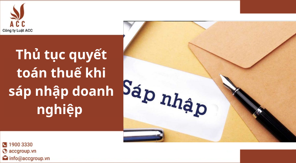 Thủ tục quyết toán thuế khi sáp nhập doanh nghiệp