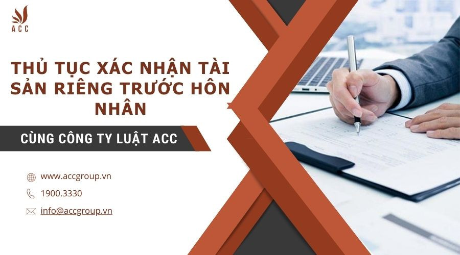 Thủ tục xác nhận tài sản riêng trước hôn nhân