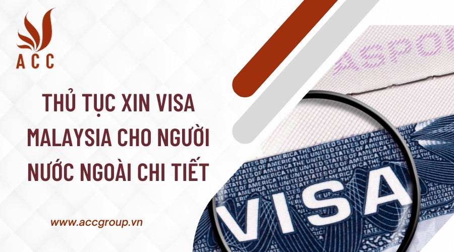 thu-tuc-xin-visa-malaysia-cho-nguoi-nuoc-ngoai-chi-tiet-1