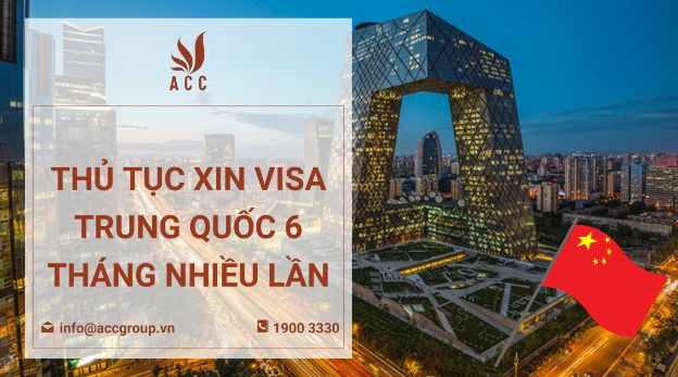 Thủ tục xin visa Trung Quốc 6 tháng nhiều lần