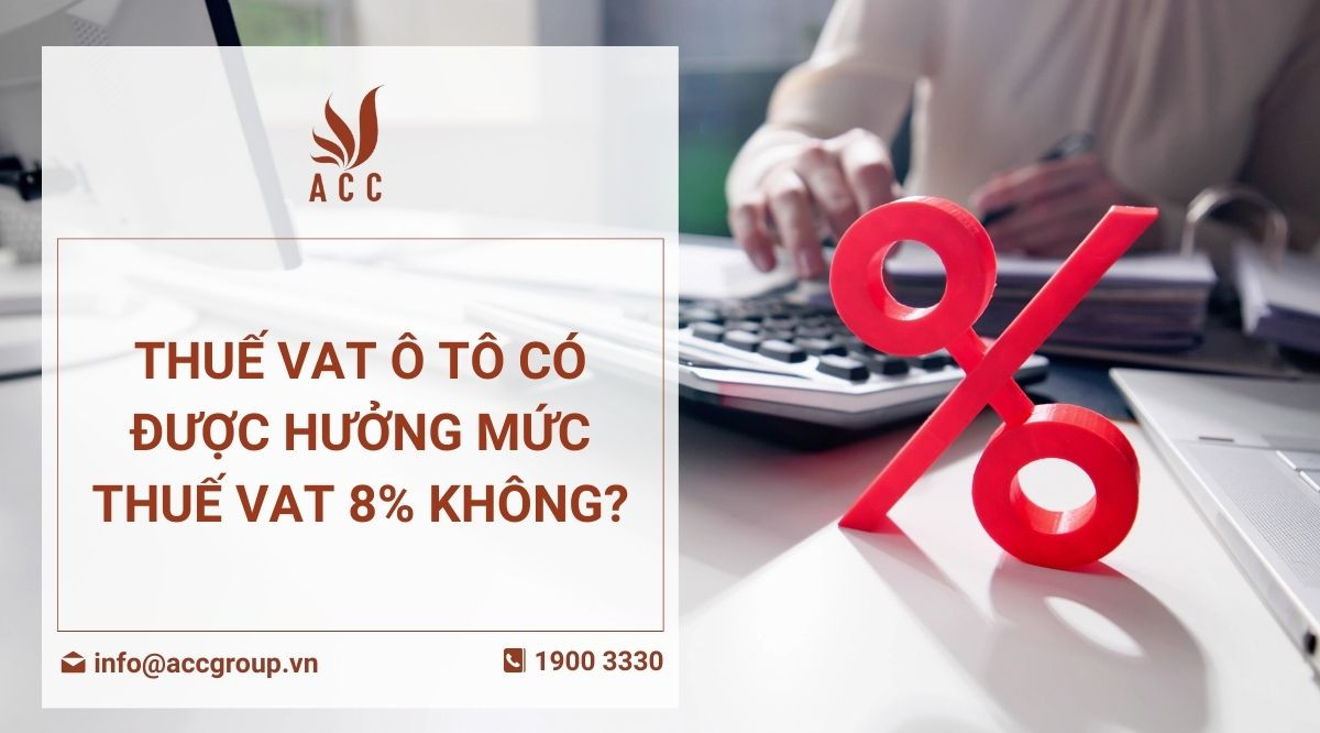 Thuế VAT ô tô có được hưởng mức thuế VAT 8% không