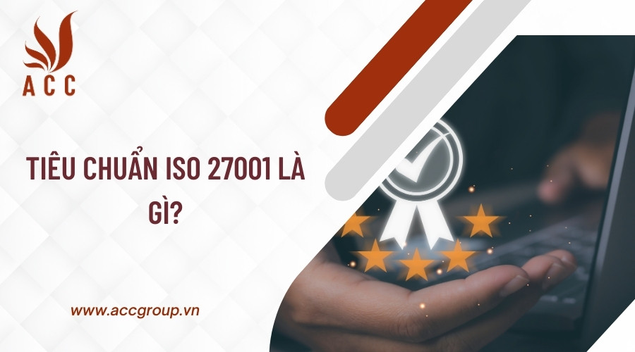 Tiêu chuẩn ISO 27001 là gì?