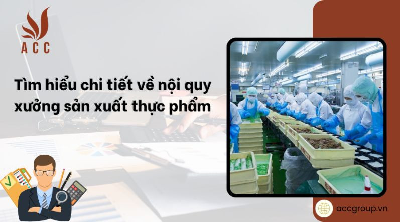 Tìm hiểu chi tiết về nội quy xưởng sản xuất thực phẩm