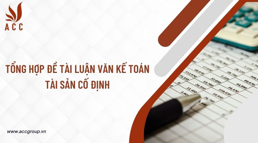 Tổng hợp đề tài luận văn kế toán tài sản cố định