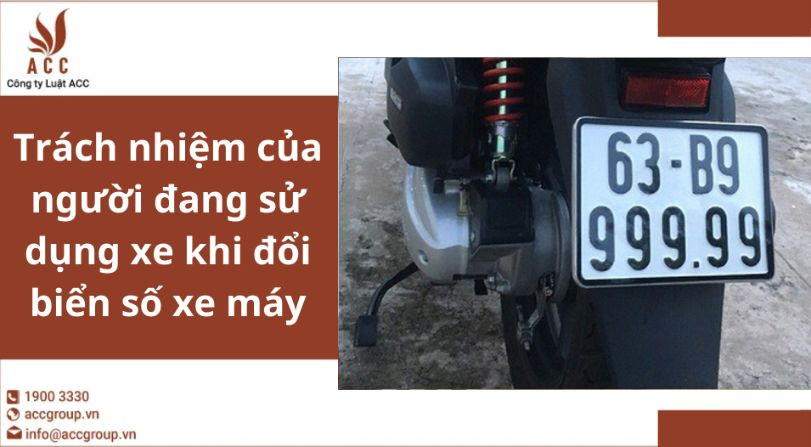 Trách nhiệm của người đang sử dụng xe khi đổi biển số xe máy