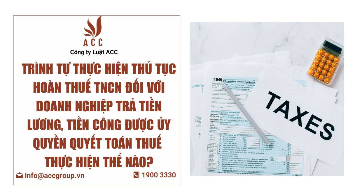 Trình tự thực hiện thủ tục hoàn thuế TNCN đối với doanh nghiệp trả tiền lương tiền công được ủy quyền quyết toán thuế được thực hiện thế nào?