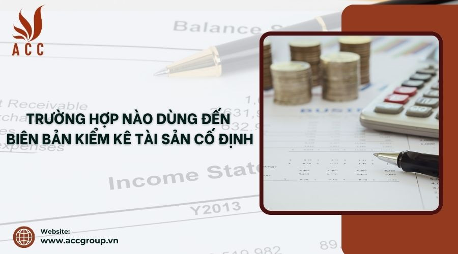 Trường hợp nào dùng đến biên bản kiểm kê tài sản cố định