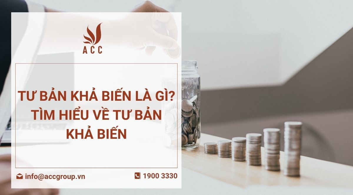 Tư bản khả biến là gì Tìm hiểu về tư bản khả biến