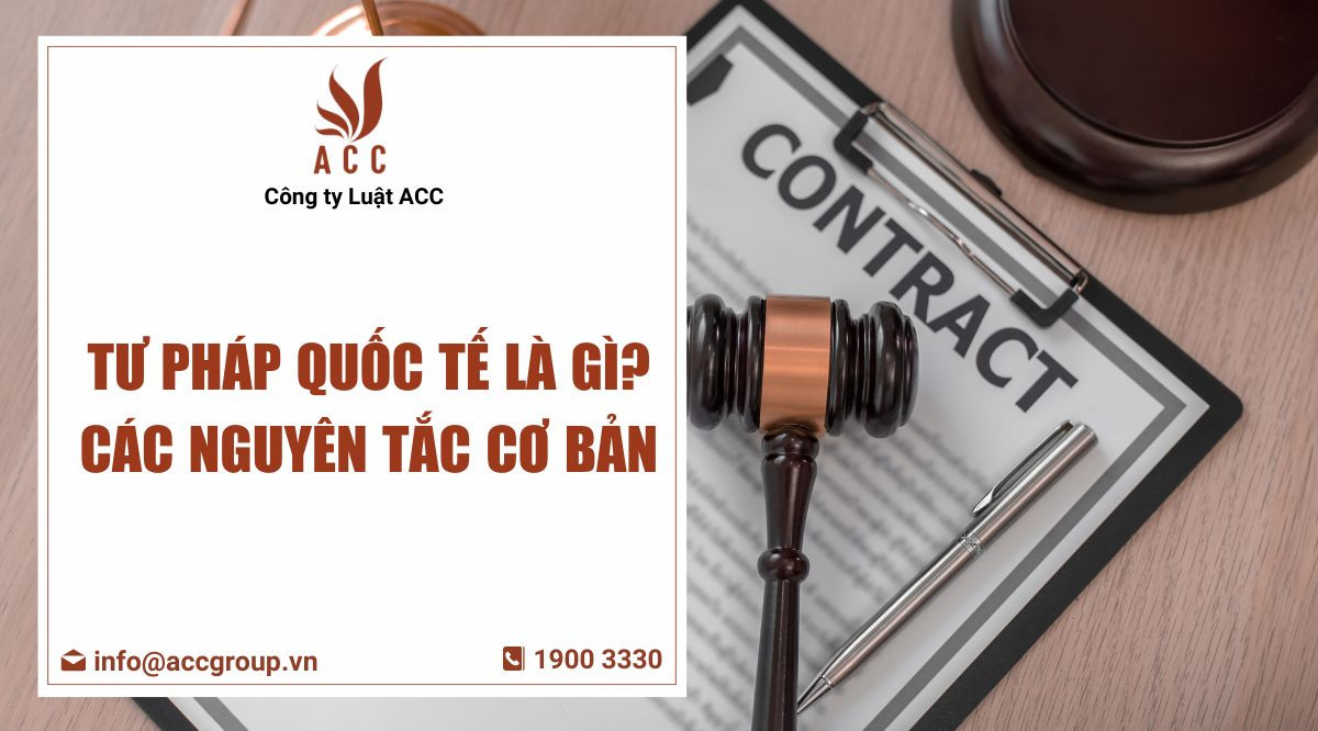 Tư pháp quốc tế là gì? Các nguyên tắc cơ bản
