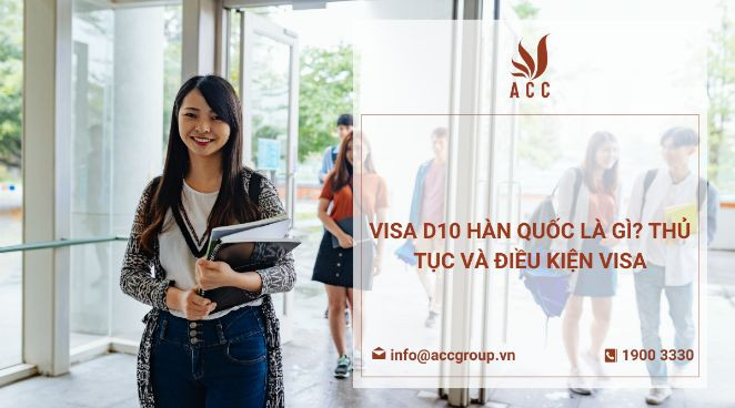 Visa D10 Hàn Quốc là gì? Thủ tục và điều kiện visa