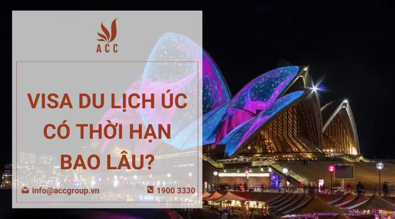 Visa du lịch Úc có thời hạn bao lâu?