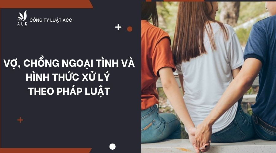 Vợ, chồng ngoại tình và hình thức xử lý theo pháp luật