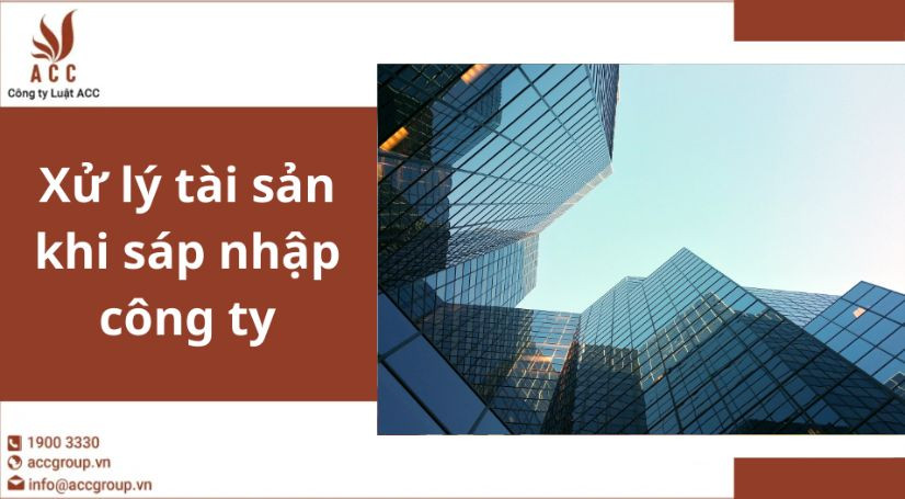 Xử lý tài sản khi sáp nhập công ty