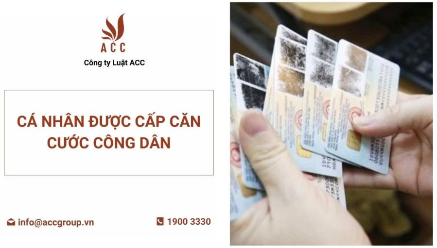 Cá nhân được cấp căn cước công dân