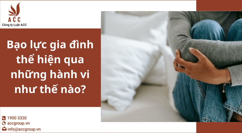 Bạo lực gia đình thể hiện qua những hành vi như thế nào?