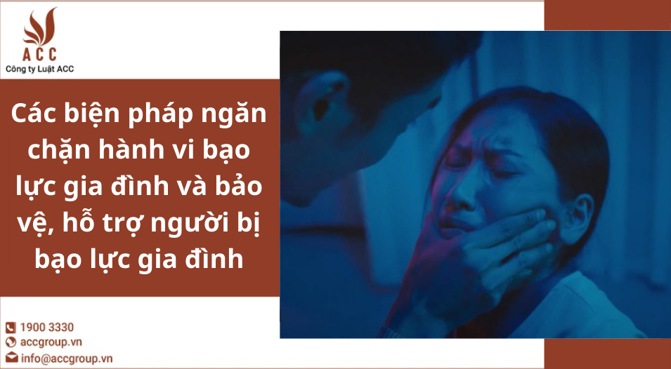 Các biện pháp ngăn chặn hành vi bạo lực gia đình và bảo vệ, hỗ trợ người bị bạo lực gia đình