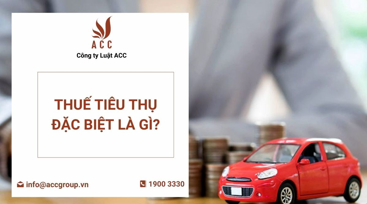 Thuế tiêu thụ đặc biệt là gì?