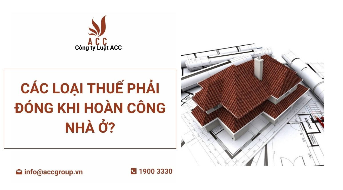 cac-loai-thue-phai-dong-khi-hoan-cong-nha-o