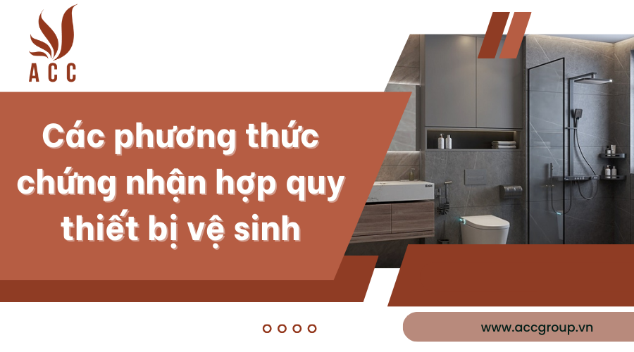 Các phương thức chứng nhận hợp quy thiết bị vệ sinh