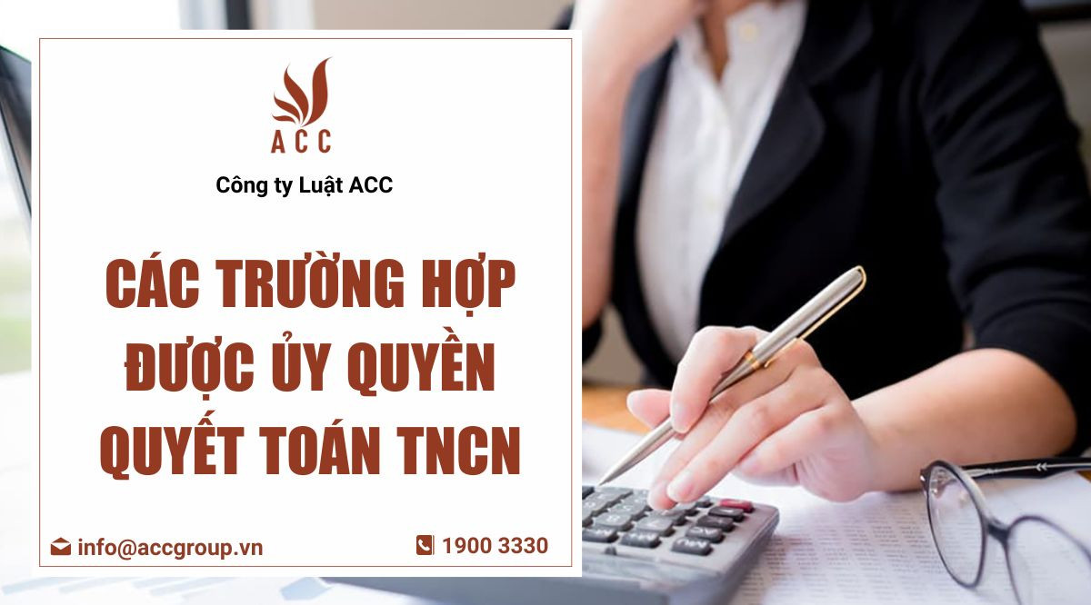 Các trường hợp được ủy quyền quyết toán TNCN