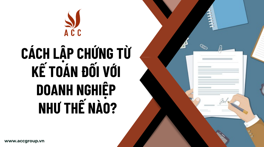 cach-lap-chung-tu-ke-toan-doi-voi-doanh-nghiep-nhu-the-nao