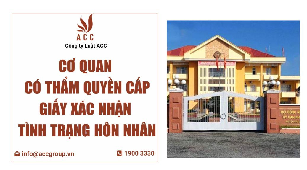 co-quan-co-tham-quyen-cap-giay-xac-nhan-tinh-trang-hon-nhan