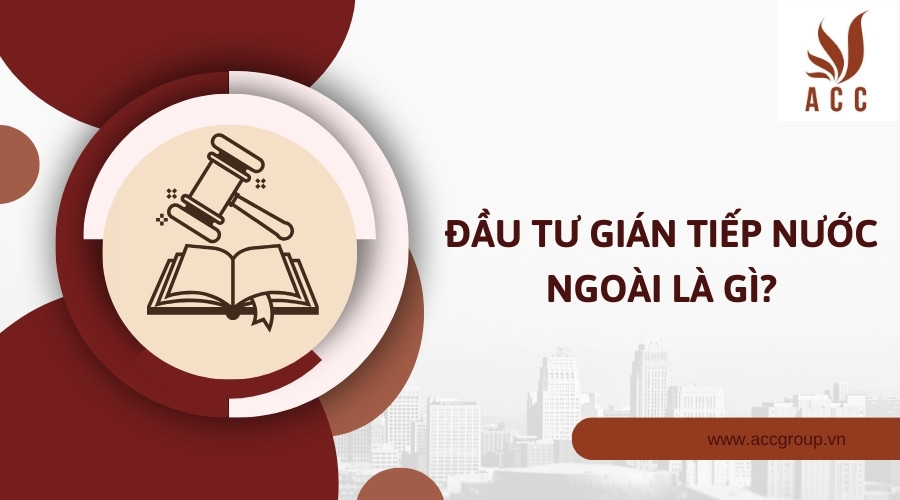 Đầu tư gián tiếp nước ngoài là gì?