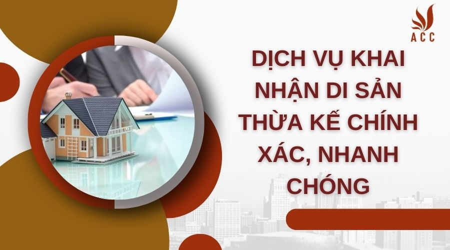 dich-vu-khai-nhan-di-san-thua-ke-chinh-xac-nhanh-chong