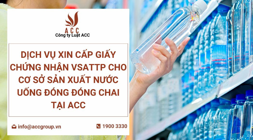 dich-vu-xin-cap-giay-chung-nhan-vsattp-cho-co-so-san-xuat-nuoc-uong-dong-dong-chai-tai-acc