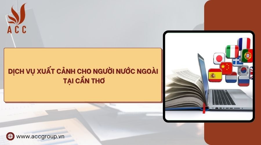 Dịch vụ xuất cảnh cho người nước ngoài tại Cần Thơ
