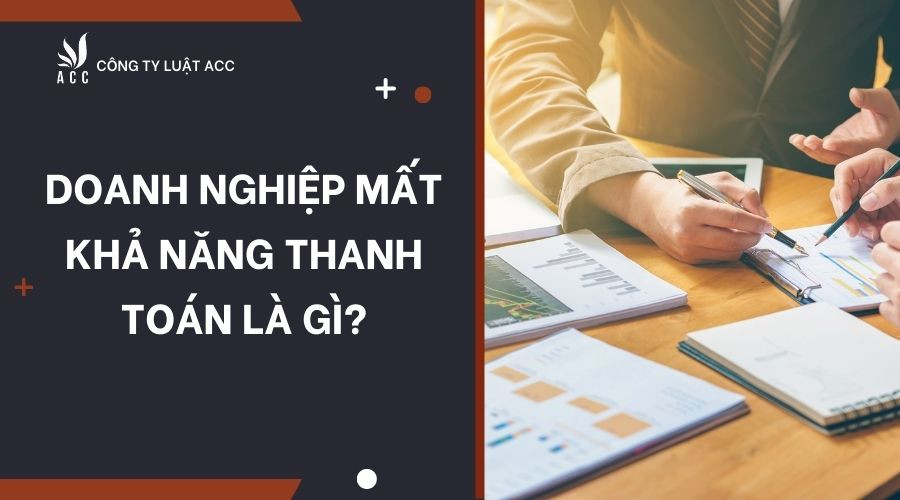 Doanh nghiệp mất khả năng thanh toán là gì?