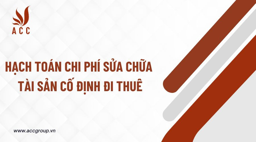 Hạch toán chi phí sửa chữa tài sản cố định đi thuê