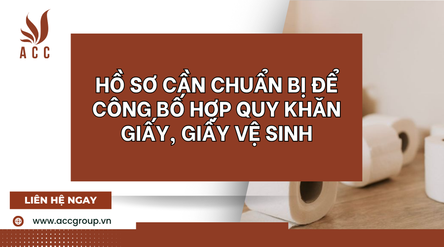 Hồ sơ cần chuẩn bị để công bố hợp quy khăn giấy, giấy vệ sinh