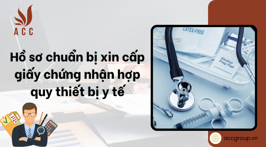 Hồ sơ chuẩn bị xin cấp giấy chứng nhận hợp quy thiết bị y tế