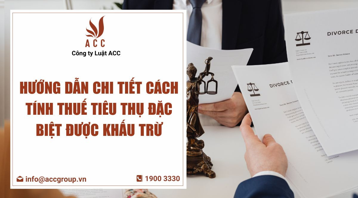 Hướng dẫn chi tiết cách tính thuế tiêu thụ đặc biệt được khấu trừ